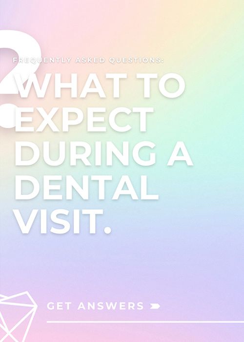 Dental visit expectations frequently asked questions.